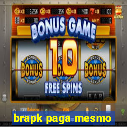 brapk paga mesmo